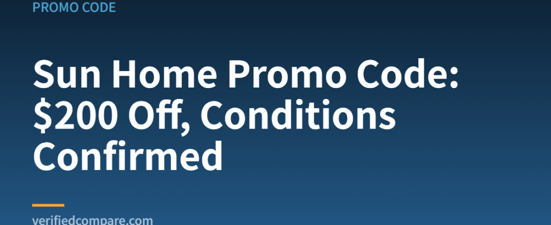 Sun Home Promo Code (2026): $200 Off With VERIFIEDCOMPARE — What Qualifies and How It Stacks